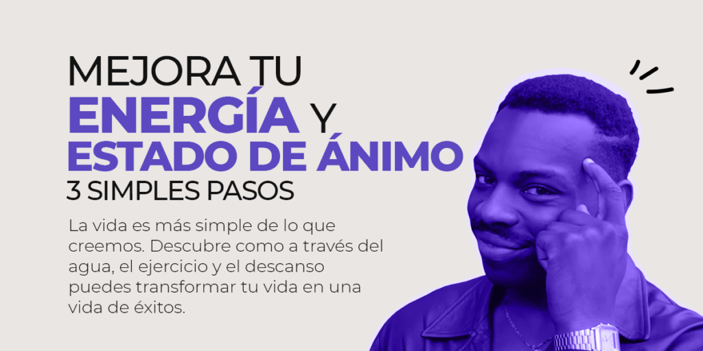 El poder de cuidarte a ti mismo: Cómo el agua, el ejercicio y el descanso pueden transformar tu energía y estado de ánimo. 1 Mejora tus energias y estado de animo en 3 simples pasos